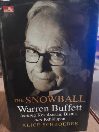 Image of The Snowball Warren Buffett: Kesuksesan, Bisnis, Kehidupan